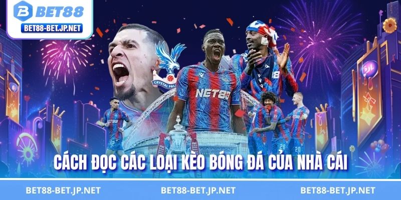 Cách đọc kèo nhà cái BET88 Tài Xỉu