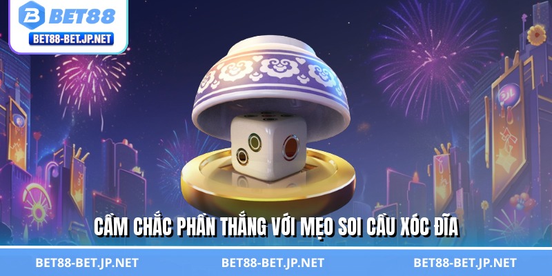 Cầm chắc phần thắng với mẹo soi cầu xóc đĩa