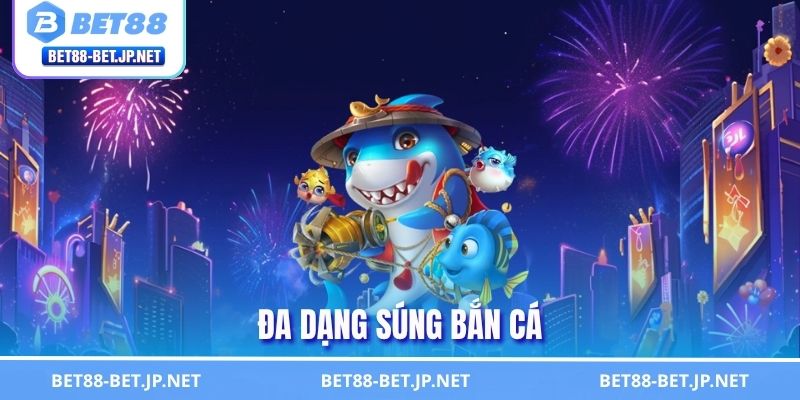 Đa dạng súng bắn cá
