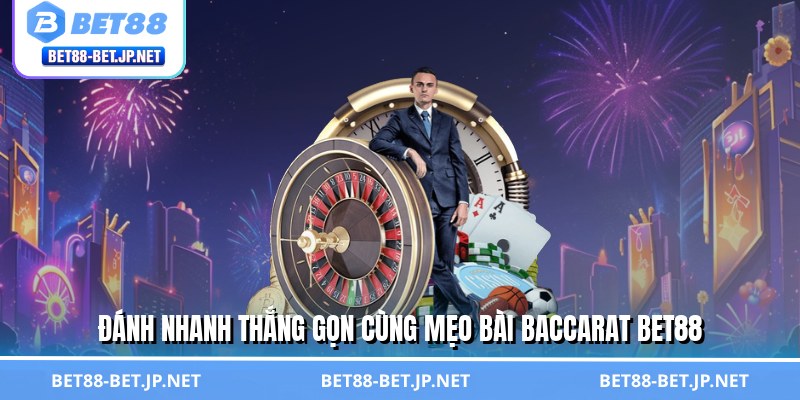 Đánh nhanh thắng gọn cùng mẹo bài baccarat BET88