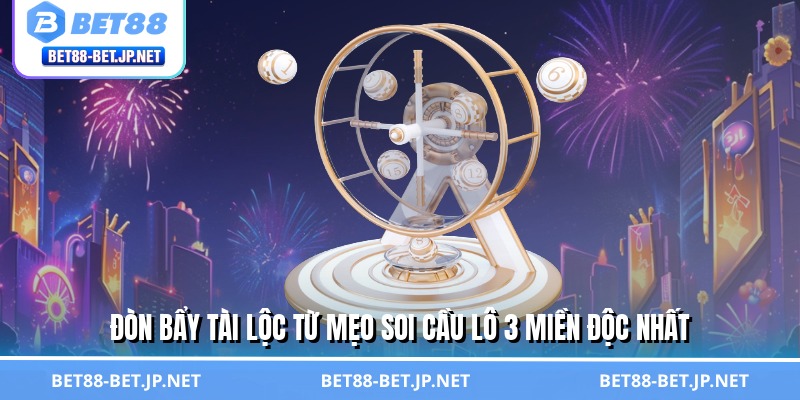 Mẹo Soi Cầu Lô 3 Miền - Nghệ Thuật Chọn Số, Tiền Về Như Nước 3 Đòn bẩy tài lộc từ mẹo soi cầu lô 3 miền độc nhất