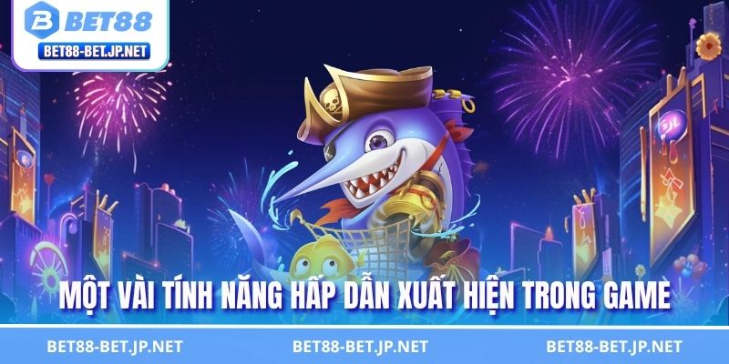 Một vài tính năng hấp dẫn xuất hiện trong game