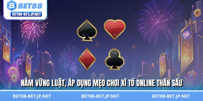Nắm vững luật, áp dụng mẹo chơi xì tố online thần sầu