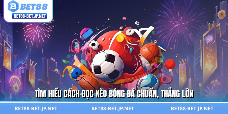 Cách Đọc Kèo Bóng Đá - Tấm Bản Đồ Săn Tiền Triệu Đỉnh Cao 1 Tìm hiểu cách đọc kèo bóng đá chuẩn, thắng lớn