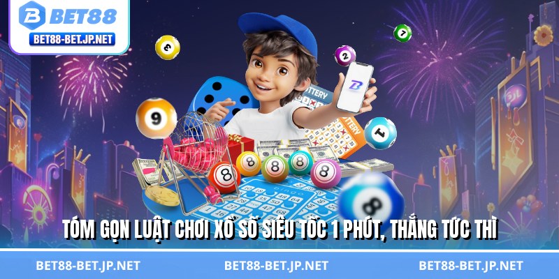 Tóm gọn luật chơi xổ số siêu tốc 1 phút, thắng tức thì