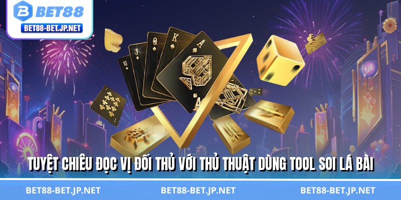 Tool Soi Lá Bài – Mẹo Đọc Trận Như Thần, Giành Thế Chủ Động 3 Tuyệt chiêu đọc vị đối thủ với thủ thuật dùng tool soi lá bài