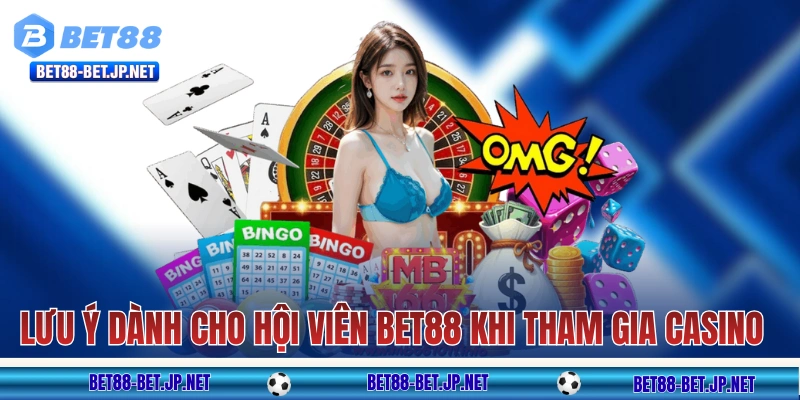 Vài lưu ý dành cho hội viên BET88 khi tham gia casino live