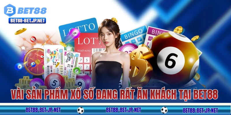 Xổ Số BET88 - Đổi Đời Cùng Những Con Số May Mắn Mỗi Ngày! 10 Một vài sản phẩm xổ số đang rất ăn khách tại BET88