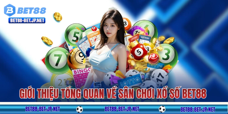 Xổ Số BET88 - Đổi Đời Cùng Những Con Số May Mắn Mỗi Ngày! 9 Giới thiệu tổng quan về sân chơi xổ số BET88
